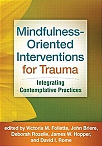 Mindfulness-Oriented Interventions for Trauma: Integrating Contemplative Practices (Hardcover)