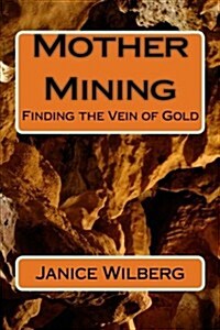 Mother Mining: Looking for a Vein of Gold (Paperback)