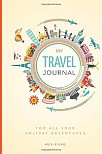 My Travel Journal: A Journal for 10 Family Vacations: 5 - 9 Years (Paperback)