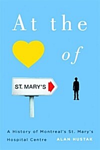 At the Heart of St. Marys: A History of Montreals St. Marys Hospital Center (Paperback)