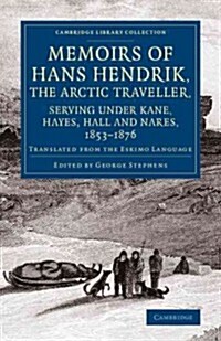 Memoirs of Hans Hendrik, the Arctic Traveller, Serving under Kane, Hayes, Hall and Nares, 1853–1876 : Translated from the Eskimo Language (Paperback)