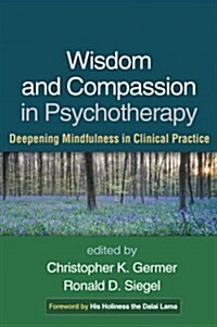 Wisdom and Compassion in Psychotherapy: Deepening Mindfulness in Clinical Practice (Paperback)