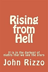Rising from Hell: It Is in the Darkest of Nights That We See the Stars (Paperback)