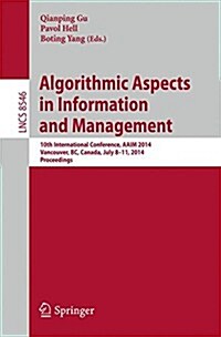 Algorithmic Aspects in Information and Management: 10th International Conference, Aaim 2014, Vancouver, BC, Canada, July 8-11, 2014, Proceedings (Paperback, 2014)