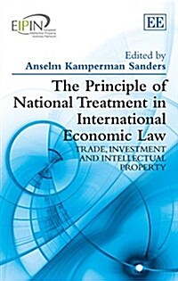 The Principle of National Treatment in International Economic Law : Trade, Investment and Intellectual Property (Hardcover)