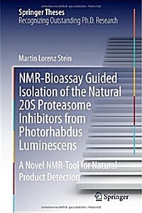 NMR-Bioassay Guided Isolation of the Natural 20s Proteasome Inhibitors from Photorhabdus Luminescens: A Novel NMR-Tool for Natural Product Detection (Hardcover, 2014)