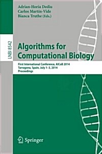 Algorithms for Computational Biology: First International Conference, Alcob 2014, Tarragona, Spain, July 1-3, 2014, Proceedings (Paperback, 2014)