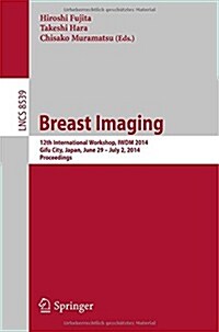 Breast Imaging: 12th International Workshop, Iwdm 2014, Gifu City, Japan, June 29 - July 2, 2014, Proceedings (Paperback, 2014)