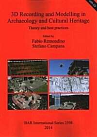 3D Recording and Modelling in Archaeology and Cultural Heritage: Theory and Best Practices (Paperback)