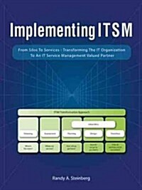 Implementing Itsm: From Silos to Services: Transforming the It Organization to an It Service Management Valued Partner (Paperback)