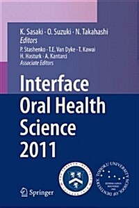 Interface Oral Health Science 2011: Proceedings of the 4th International Symposium for Interface Oral Health Science (Paperback, 2012)