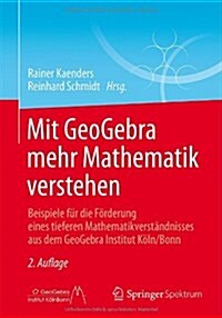 Mit Geogebra Mehr Mathematik Verstehen: Beispiele F? Die F?derung Eines Tieferen Mathematikverst?dnisses Aus Dem Geogebra Institut K?n/Bonn (Paperback, 2, 2., Erw. Aufl.)