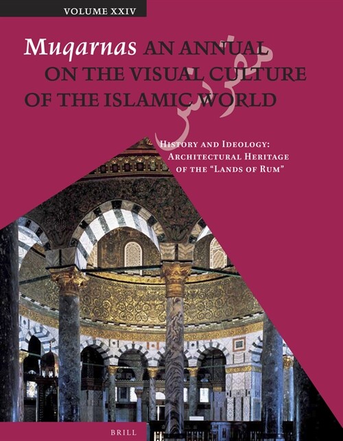 Muqarnas, Volume 24: History and Ideology: Architectural Heritage of the Lands of Rum (Paperback)