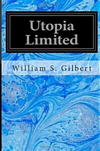 Utopia Limited: Or the Flowers of Progress (Paperback)