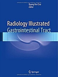 Radiology Illustrated: Gastrointestinal Tract (Hardcover, 2015)