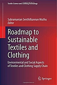 Roadmap to Sustainable Textiles and Clothing: Environmental and Social Aspects of Textiles and Clothing Supply Chain (Hardcover, 2014)