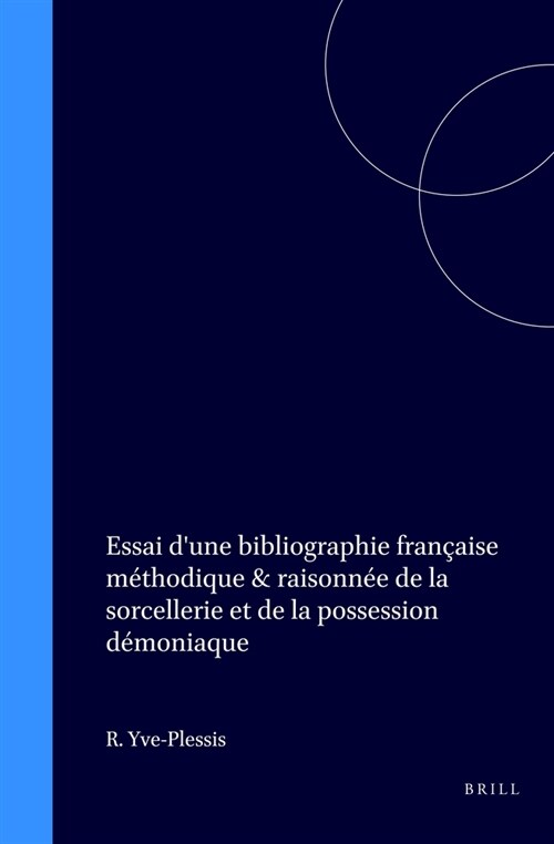 Essai dUne Bibliographie Fran?ise M?hodique & Raisonn? de la Sorcellerie Et de la Possession D?oniaque (Hardcover)