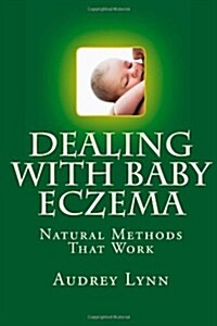 Dealing with Baby Eczema: Natural Methods That Work (Paperback)