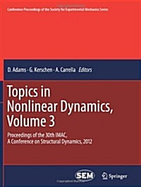 Topics in Nonlinear Dynamics, Volume 3: Proceedings of the 30th iMac, a Conference on Structural Dynamics, 2012 (Paperback, 2012)