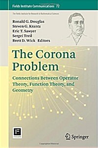 The Corona Problem: Connections Between Operator Theory, Function Theory, and Geometry (Hardcover, 2014)