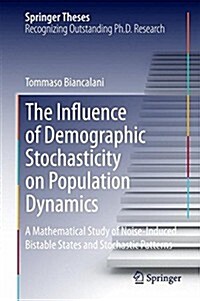 The Influence of Demographic Stochasticity on Population Dynamics: A Mathematical Study of Noise-Induced Bistable States and Stochastic Patterns (Hardcover, 2014)