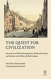 The Quest for Civilization: Encounters with Dutch Jurisprudence, Political Economy, and Statistics at the Dawn of Modern Japan (Hardcover)