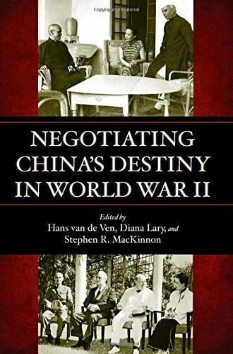 Negotiating Chinas Destiny in World War II (Hardcover)