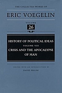 History of Political Ideas, Volume 8 (Cw26): Crisis and the Apocalypse of Man (Hardcover)