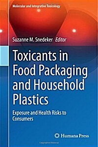 Toxicants in Food Packaging and Household Plastics : Exposure and Health Risks to Consumers (Hardcover)
