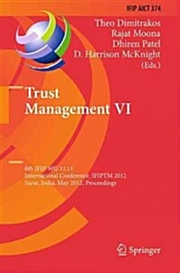 Trust Management VI: 6th Ifip Wg 11.11 International Conference, Ifiptm 2012, Surat, India, May 21-25, 2012, Proceedings (Paperback, 2012)