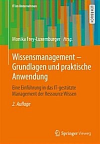 Wissensmanagement - Grundlagen Und Praktische Anwendung: Eine Einf?rung in Das It-Gest?zte Management Der Ressource Wissen (Paperback, 2, 2., Aktualisier)