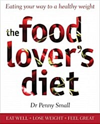 The Food Lovers Diet: Eating Your Way to a Healthy Weight (Paperback)