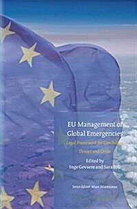 Eu Management of Global Emergencies: Legal Framework for Combating Threats and Crises (Hardcover, XXVI, 422 Pp.)