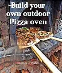 Wood-Fired Pizza Oven: Make Your Own Pizza Oven Create the Perfect Pizza (Hardcover)