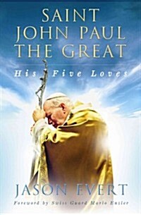 Saint John Paul the Great: His Five Loves (Hardcover)