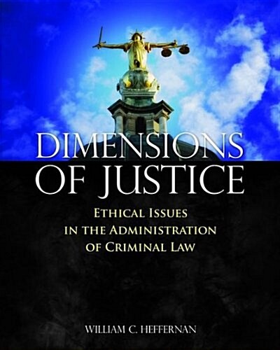 Dimensions of Justice: Ethical Issues in the Administration of Criminal Law (Paperback)