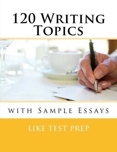 120 Writing Topics: With Sample Essays (Paperback)