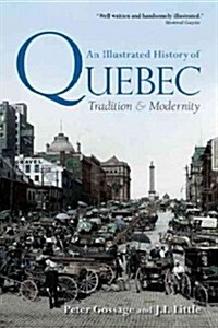 An Illustrated History of Quebec: Tradition and Modernity (Paperback)