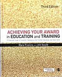 Achieving Your Award in Education and Training : A Practical Guide to Successful Teaching in the Further Education and Skills Sector (Hardcover, 3 Revised edition)