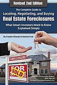 The Complete Guide to Locating, Negotiating, and Buying Real Estate Foreclosures: What Smart Investors Need to Know: What Smart Investors Need to Know (Paperback, 2, Revised)
