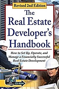 The Real Estate Developers Handbook: How to Set Up, Operate, and Manage a Financially Successful Real Estate Development with Companion CD-ROM Revise (Paperback, 2)