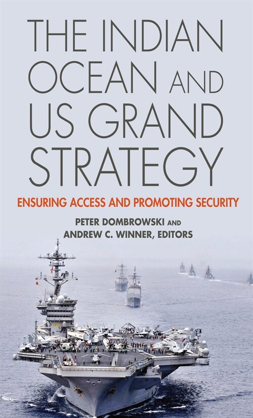 The Indian Ocean and US Grand Strategy: Ensuring Access and Promoting Security (Paperback)