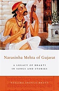 Narasinha Mehta of Gujarat: A Legacy of Bhakti in Songs and Stories (Hardcover)