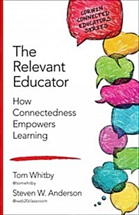 The Relevant Educator: How Connectedness Empowers Learning (Paperback)