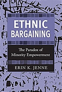 Ethnic Bargaining: The Paradox of Minority Empowerment (Paperback)