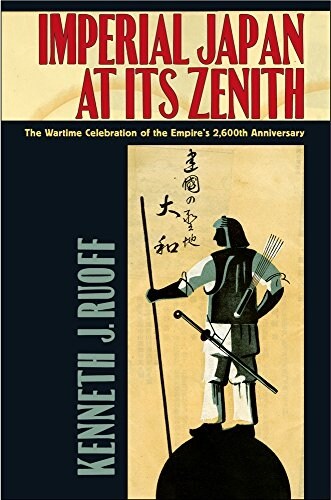 Imperial Japan at Its Zenith: The Wartime Celebration of the Empires 2,600th Anniversary (Paperback)