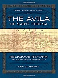 The Avila of Saint Teresa: Religious Reform in a Sixteenth-Century City (Paperback, 2, With a New Intr)