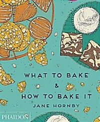 What to Bake & How to Bake It (Hardcover)