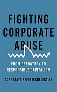 Fighting Corporate Abuse : Beyond Predatory Capitalism (Paperback)