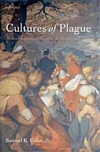 Cultures of Plague : Medical Thinking at the End of the Renaissance (Hardcover)